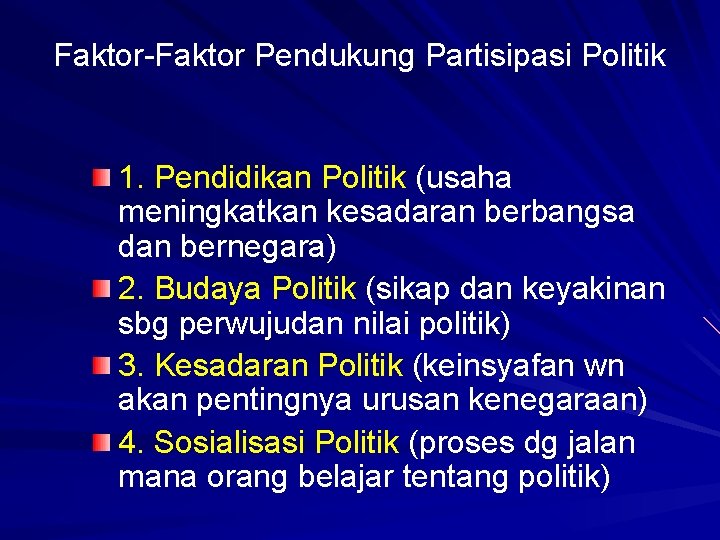 Faktor-Faktor Pendukung Partisipasi Politik 1. Pendidikan Politik (usaha meningkatkan kesadaran berbangsa dan bernegara) 2.