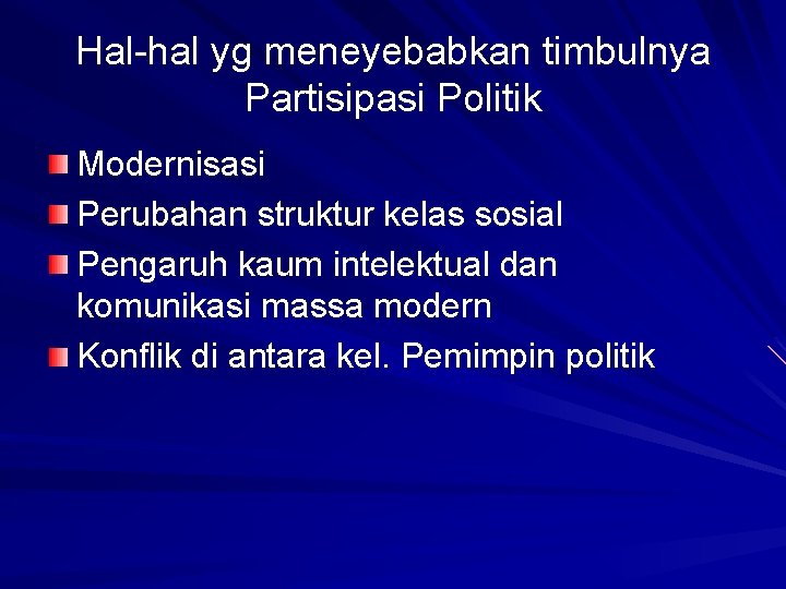 Hal-hal yg meneyebabkan timbulnya Partisipasi Politik Modernisasi Perubahan struktur kelas sosial Pengaruh kaum intelektual