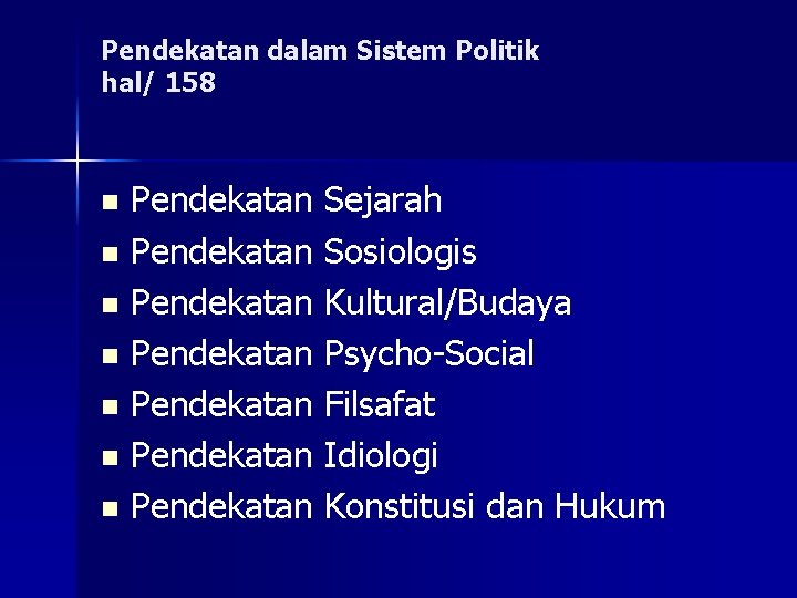 Pendekatan dalam Sistem Politik hal/ 158 Pendekatan Sejarah n Pendekatan Sosiologis n Pendekatan Kultural/Budaya