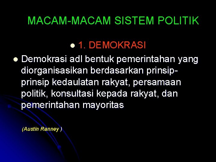 MACAM-MACAM SISTEM POLITIK 1. DEMOKRASI l Demokrasi adl bentuk pemerintahan yang diorganisasikan berdasarkan prinsip