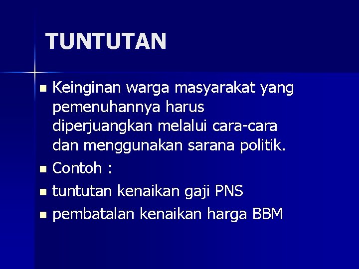 TUNTUTAN Keinginan warga masyarakat yang pemenuhannya harus diperjuangkan melalui cara-cara dan menggunakan sarana politik.