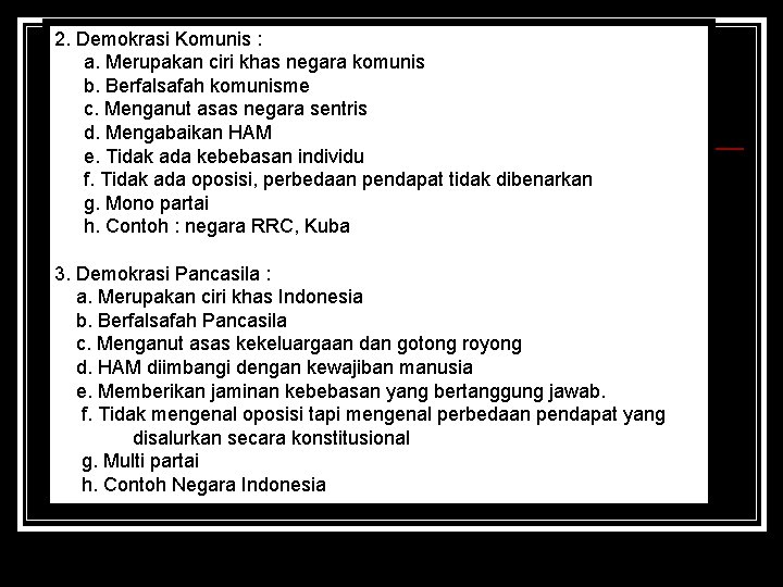 2. Demokrasi Komunis : a. Merupakan ciri khas negara komunis b. Berfalsafah komunisme c.