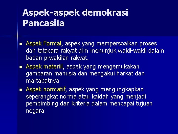 Aspek-aspek demokrasi Pancasila n n n Aspek Formal, aspek yang mempersoalkan proses dan tatacara