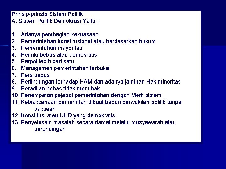 Prinsip-prinsip Sistem Politik A. Sistem Politik Demokrasi Yaitu : 1. Adanya pembagian kekuasaan 2.