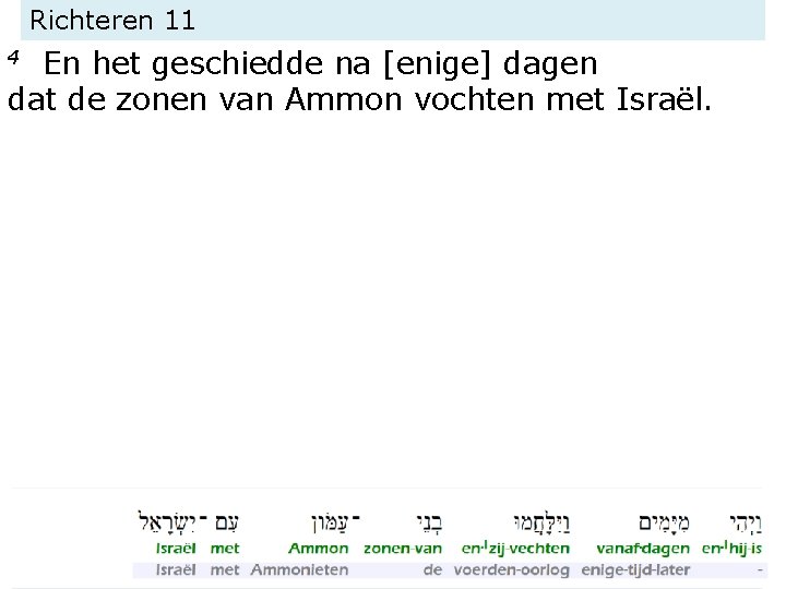 Richteren 11 En het geschiedde na [enige] dagen dat de zonen van Ammon vochten