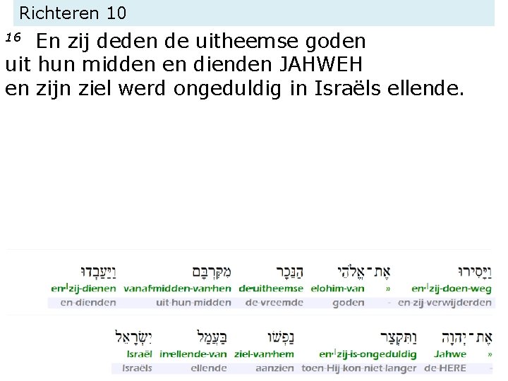 Richteren 10 En zij deden de uitheemse goden uit hun midden en dienden JAHWEH