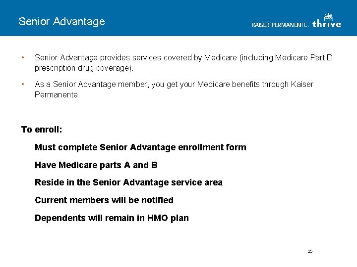 Senior Advantage • Senior Advantage provides services covered by Medicare (including Medicare Part D