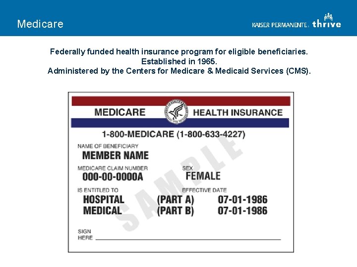 Medicare Federally funded health insurance program for eligible beneficiaries. Established in 1965. Administered by