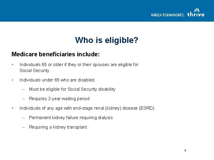 Who is eligible? Medicare beneficiaries include: • Individuals 65 or older if they or