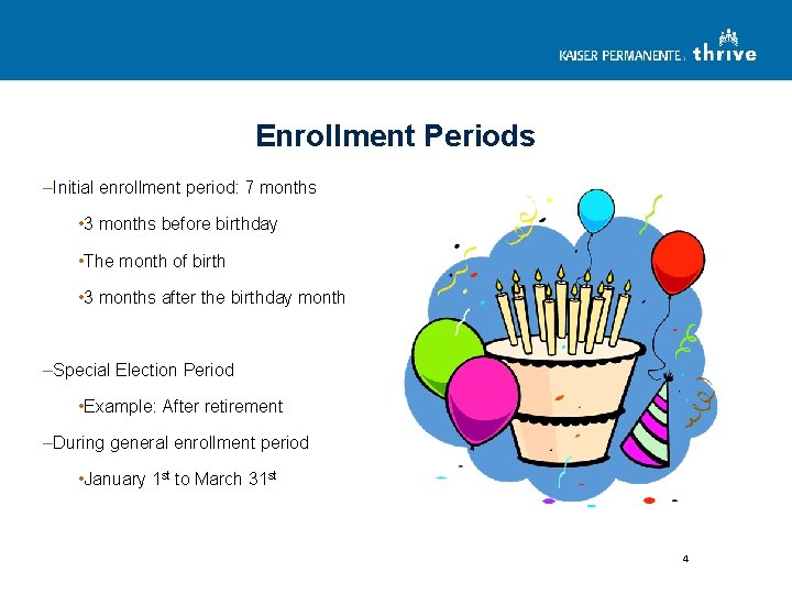 Enrollment Periods –Initial enrollment period: 7 months • 3 months before birthday • The