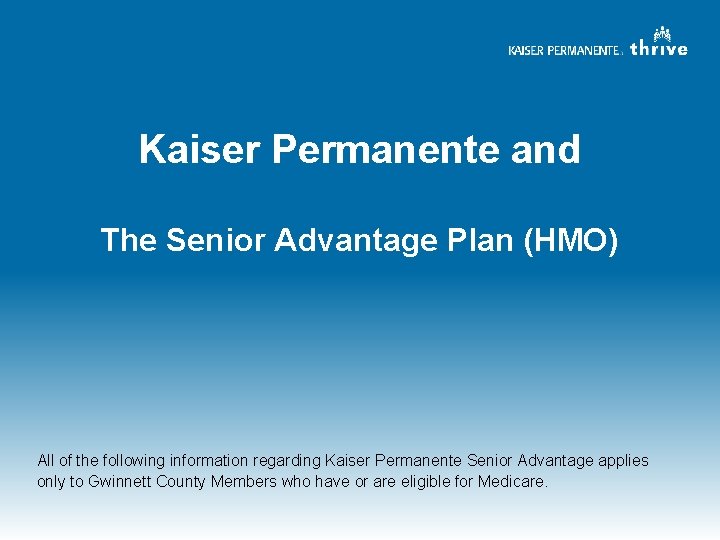 Kaiser Permanente and The Senior Advantage Plan (HMO) All of the following information regarding