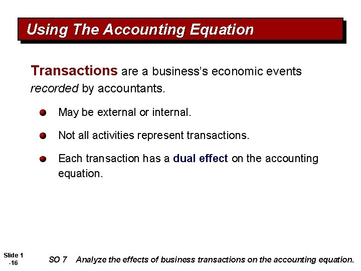 Using The Accounting Equation Transactions are a business’s economic events recorded by accountants. May