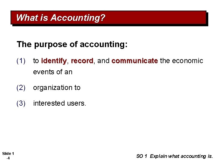 What is Accounting? The purpose of accounting: (1) to identify, identify record, record and