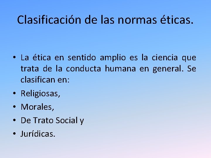 Clasificación de las normas éticas. • La ética en sentido amplio es la ciencia Clasificación de las normas éticas. • La ética en sentido amplio es la ciencia