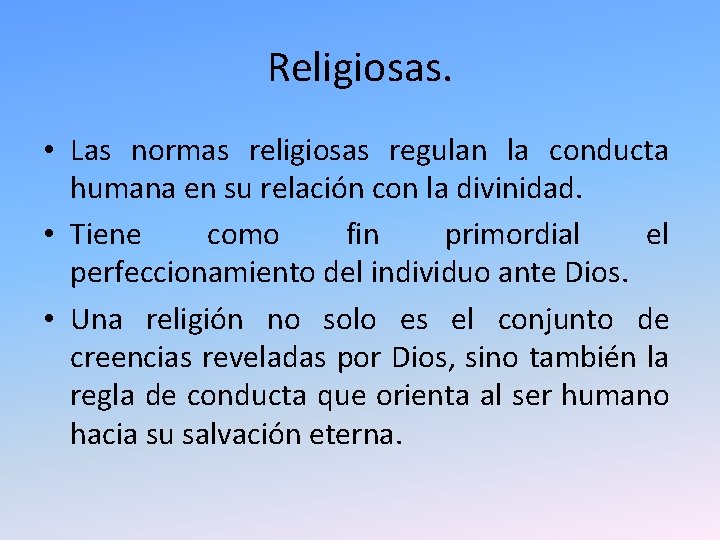 Religiosas. • Las normas religiosas regulan la conducta humana en su relación con la Religiosas. • Las normas religiosas regulan la conducta humana en su relación con la