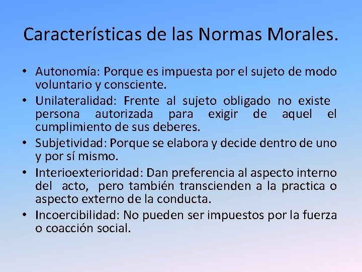 Características de las Normas Morales. • Autonomía: Porque es impuesta por el sujeto de Características de las Normas Morales. • Autonomía: Porque es impuesta por el sujeto de