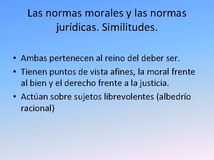 Las normas morales y las normas jurídicas. Similitudes. • Ambas pertenecen al reino del Las normas morales y las normas jurídicas. Similitudes. • Ambas pertenecen al reino del