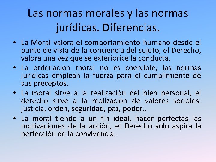 Las normas morales y las normas jurídicas. Diferencias. • La Moral valora el comportamiento Las normas morales y las normas jurídicas. Diferencias. • La Moral valora el comportamiento