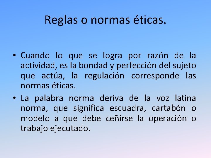 Reglas o normas éticas. • Cuando lo que se logra por razón de la Reglas o normas éticas. • Cuando lo que se logra por razón de la