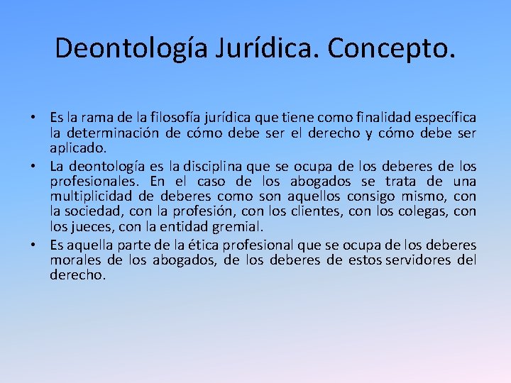 Deontología Jurídica. Concepto. • Es la rama de la filosofía jurídica que tiene como Deontología Jurídica. Concepto. • Es la rama de la filosofía jurídica que tiene como