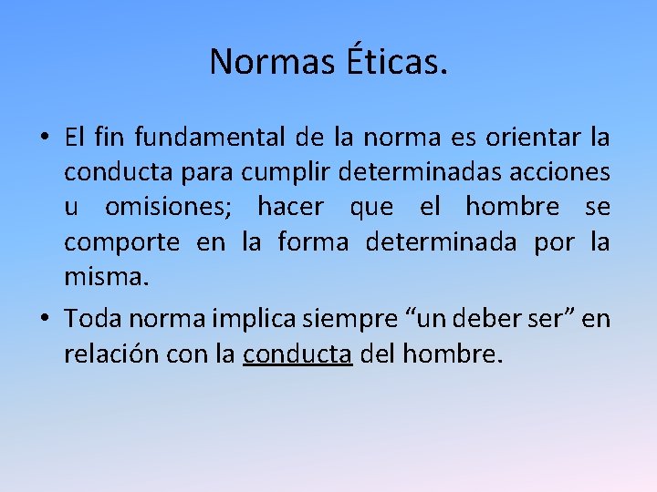 Normas Éticas. • El fin fundamental de la norma es orientar la conducta para Normas Éticas. • El fin fundamental de la norma es orientar la conducta para