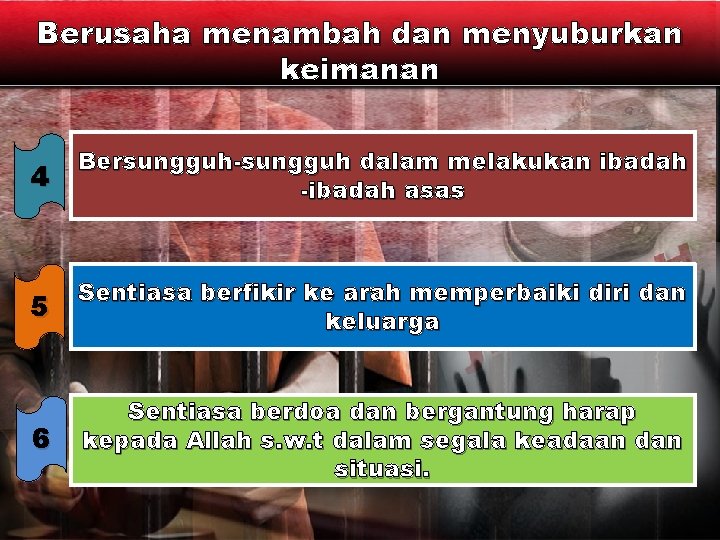 Berusaha menambah dan menyuburkan keimanan 4 Bersungguh-sungguh dalam melakukan ibadah -ibadah asas 5 Sentiasa