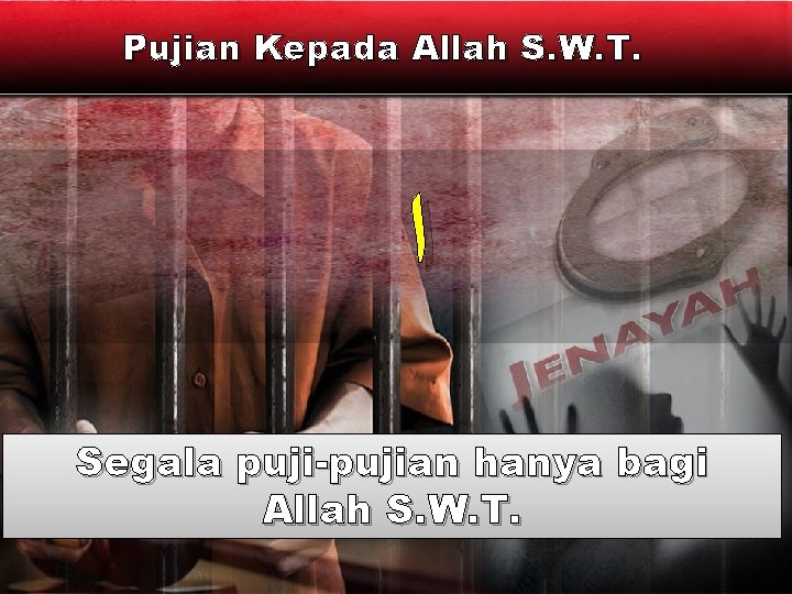 Pujian Kepada Allah S. W. T. ﺍ Segala puji-pujian hanya bagi Allah S. W.