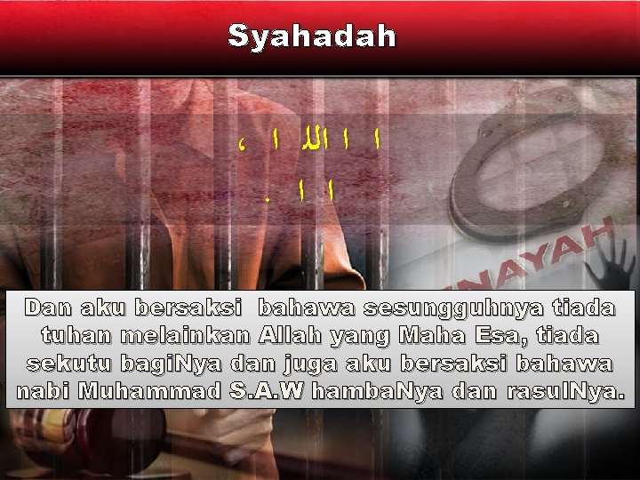 Syahadah ، ﺍ ﺍ ﺍﻟﻠ ﺍ . ﺍ ﺍ Dan aku bersaksi bahawa sesungguhnya