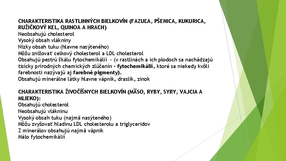 CHARAKTERISTIKA RASTLINNÝCH BIELKOVÍN (FAZUĽA, PŠENICA, KUKURICA, RUŽIČKOVÝ KEL, QUINOA A HRACH) Neobsahujú cholesterol Vysoký