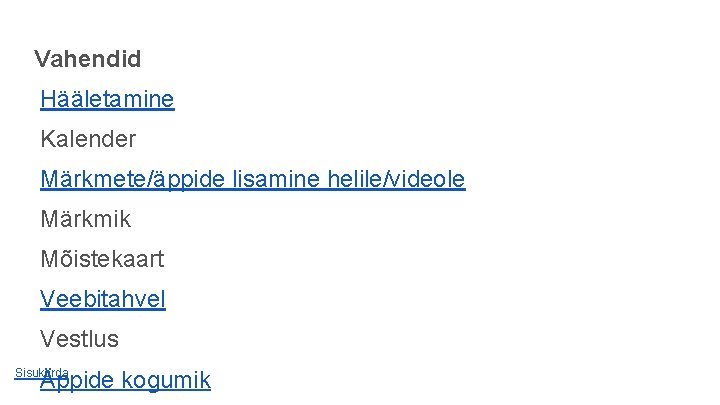 Vahendid Hääletamine Kalender Märkmete/äppide lisamine helile/videole Märkmik Mõistekaart Veebitahvel Vestlus Äppide kogumik Sisukorda Vahendid Hääletamine Kalender Märkmete/äppide lisamine helile/videole Märkmik Mõistekaart Veebitahvel Vestlus Äppide kogumik Sisukorda