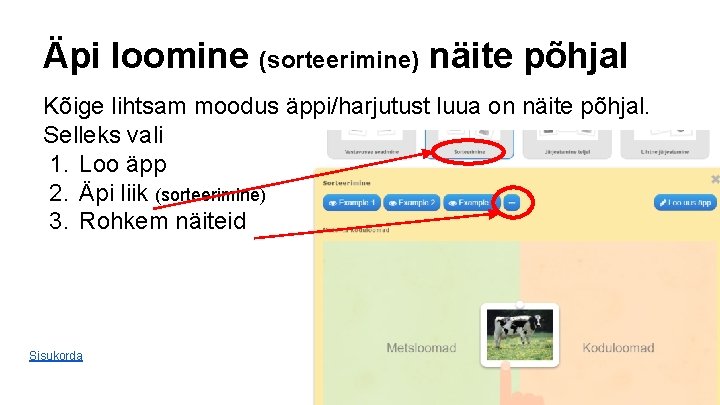 Äpi loomine (sorteerimine) näite põhjal Kõige lihtsam moodus äppi/harjutust luua on näite põhjal. Selleks Äpi loomine (sorteerimine) näite põhjal Kõige lihtsam moodus äppi/harjutust luua on näite põhjal. Selleks