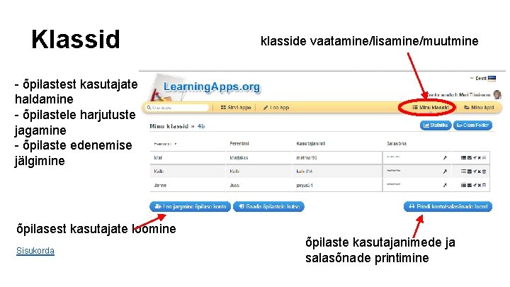 Klassid klasside vaatamine/lisamine/muutmine - õpilastest kasutajate haldamine - õpilastele harjutuste jagamine - õpilaste edenemise Klassid klasside vaatamine/lisamine/muutmine - õpilastest kasutajate haldamine - õpilastele harjutuste jagamine - õpilaste edenemise