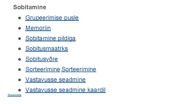 Sobitamine ● Grupeerimise pusle ● Memoriin ● Sobitamine pildiga ● Sobitusmaatrks ● Sobitusvõre ● Sobitamine ● Grupeerimise pusle ● Memoriin ● Sobitamine pildiga ● Sobitusmaatrks ● Sobitusvõre ●
