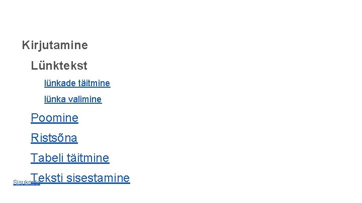 Kirjutamine Lünktekst lünkade täitmine lünka valimine Poomine Ristsõna Tabeli täitmine Teksti sisestamine Sisukorda Kirjutamine Lünktekst lünkade täitmine lünka valimine Poomine Ristsõna Tabeli täitmine Teksti sisestamine Sisukorda