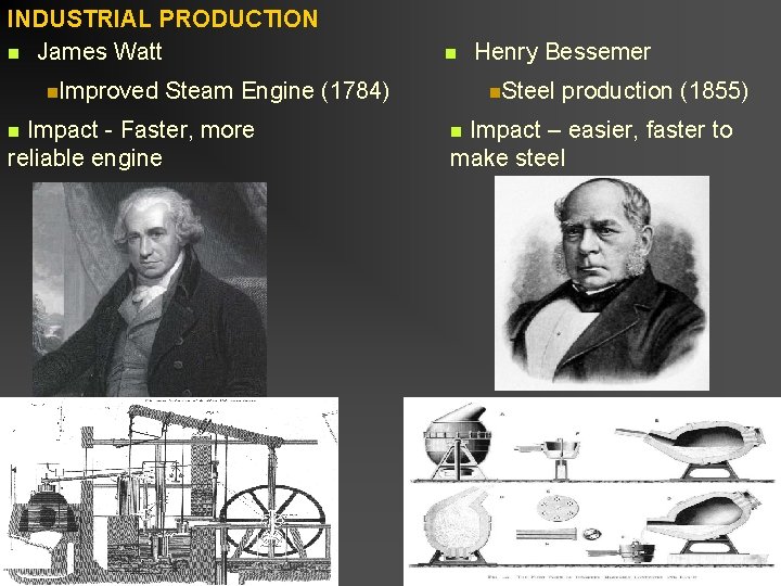 INDUSTRIAL PRODUCTION n James Watt n. Improved Steam Engine (1784) Impact - Faster, more