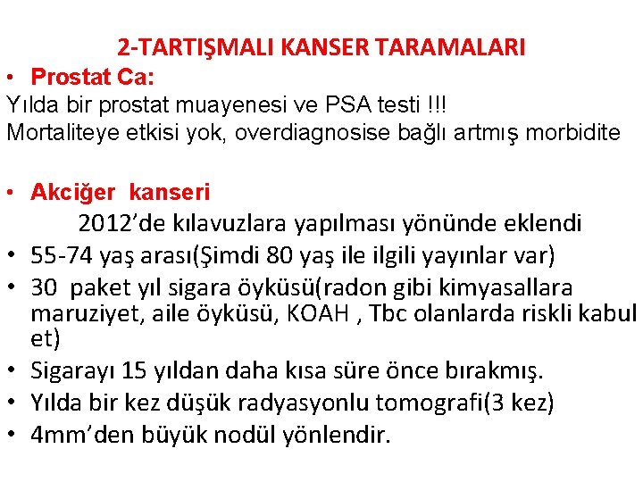 2 -TARTIŞMALI KANSER TARAMALARI • Prostat Ca: Yılda bir prostat muayenesi ve PSA testi