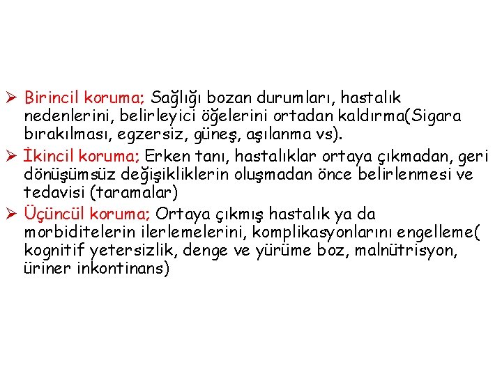 Ø Birincil koruma; Sağlığı bozan durumları, hastalık nedenlerini, belirleyici öğelerini ortadan kaldırma(Sigara bırakılması, egzersiz,