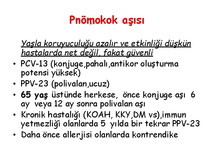 Pnömokok aşısı • • • Yaşla koruyuculuğu azalır ve etkinliği düşkün hastalarda net değil,