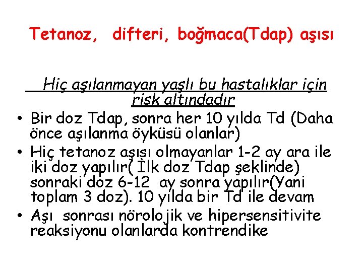 Tetanoz, difteri, boğmaca(Tdap) aşısı Hiç aşılanmayan yaşlı bu hastalıklar için risk altındadır • Bir