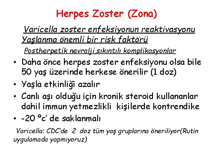 Herpes Zoster (Zona) Varicella zoster enfeksiyonun reaktivasyonu Yaşlanma önemli bir risk faktörü Postherpetik nevralji,