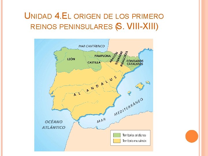 UNIDAD 4. EL ORIGEN DE LOS PRIMERO REINOS PENINSULARES (S. VIII-XIII) 