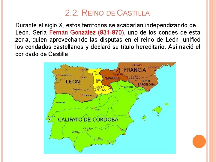 2. 2. REINO DE CASTILLA Durante el siglo X, estos territorios se acabarían independizando