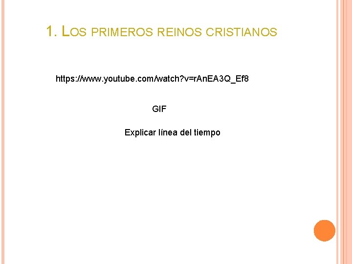 1. LOS PRIMEROS REINOS CRISTIANOS https: //www. youtube. com/watch? v=r. An. EA 3 Q_Ef