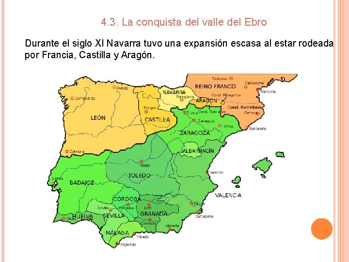 4. 3. La conquista del valle del Ebro Durante el siglo XI Navarra tuvo