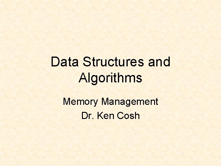 Data Structures and Algorithms Memory Management Dr Ken