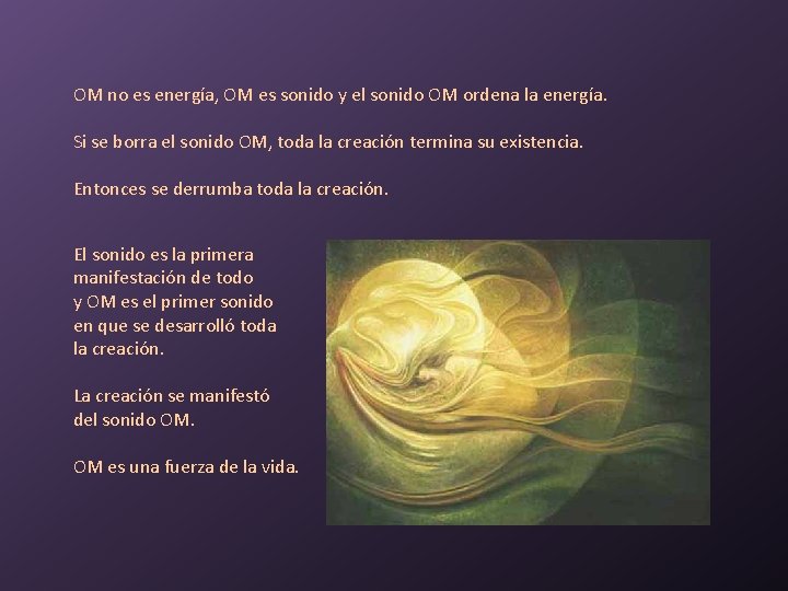 OM no es energía, OM es sonido y el sonido OM ordena la energía.