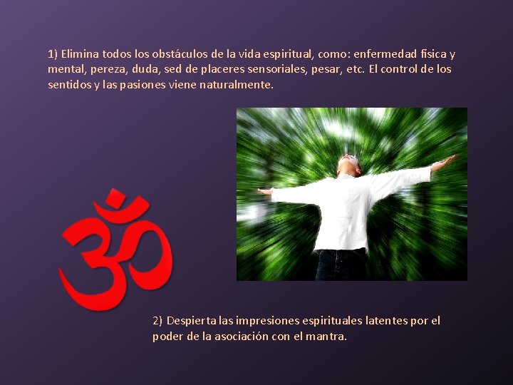 1) Elimina todos los obstáculos de la vida espiritual, como: enfermedad física y mental,