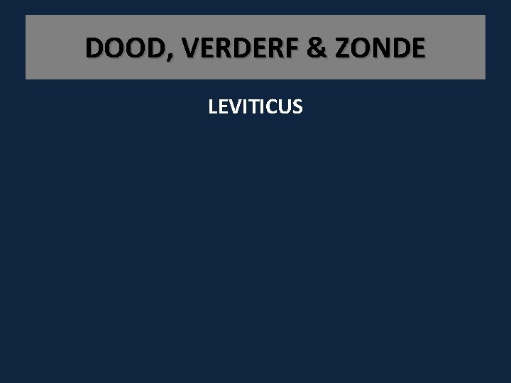 DOOD, VERDERF & ZONDE LEVITICUS 