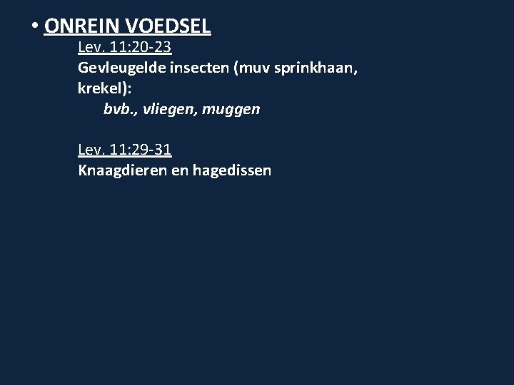  • ONREIN VOEDSEL Lev. 11: 20 -23 Gevleugelde insecten (muv sprinkhaan, krekel): bvb.