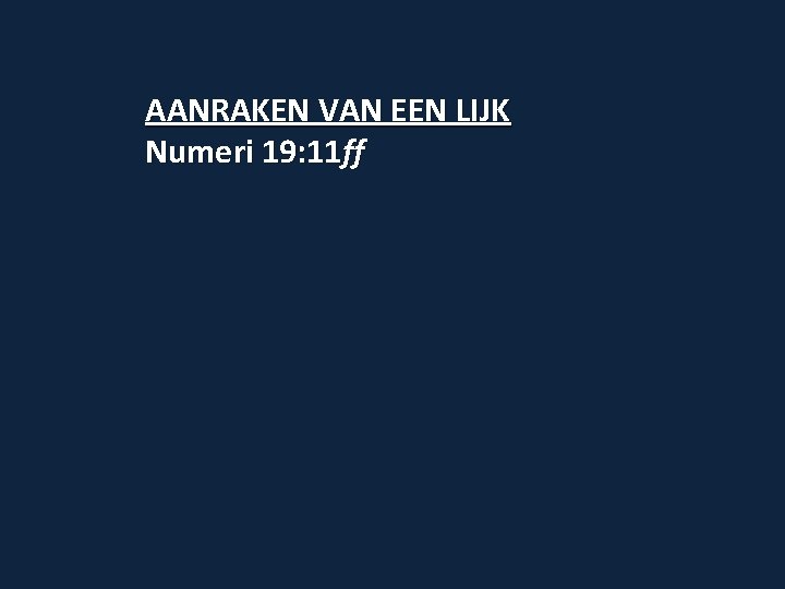 AANRAKEN VAN EEN LIJK Numeri 19: 11 ff 